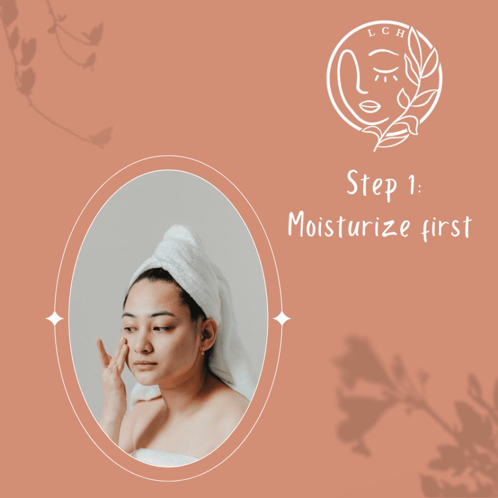 step 1:moisturize first